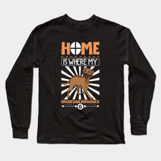 Home is where my Rhodesian Ridgeback is Long Sleeve T-Shirt